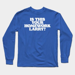 Is This Your Homework Larry? Funny Lebowski Dude & Walter Quote Long Sleeve T-Shirt